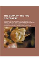 The Book of the Poe Centenary; A Record of the Exercises at the University of Virginia, Jan. 16-19, 1909, in Commemoration of the One Hundredth Birthd
