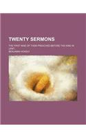 Twenty Sermons; The First Nine of Them Preached Before the King in Lent: (English)
