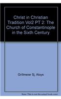 Christ in Christian Tradition Vol2 PT 2: The Church of Constantinople in the Sixth Century