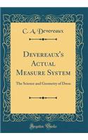 Devereaux's Actual Measure System: The Science and Geometry of Dress (Classic Reprint)