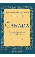 Canada: For the Information of Intending Emigrants (Classic Reprint)