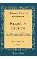 ReliquiÃ¦ CelticÃ¦, Vol. 2: Texts, Papers and Studies in Gaelic Literature and Philology Left by the Late Rev. Alexander Cameron, LL. D.; Poetry, History, and Philology (Classic Reprint)