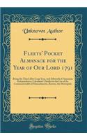 Fleets' Pocket Almanack for the Year of Our Lord 1791: Being the Third After Leap Year, and Fifteenth of American Independence; Calculated Chiefly for the Use of the Commonwealth of Massachusetts, Boston, the Metropolis (Classic Reprint): Being the Third After Leap Year, and Fifteenth of American Independence; Calculated Chiefly for the Use of the Commonwealth of Massachusetts, Boston