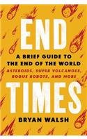 End Times: A Brief Guide to the End of the World