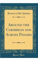 Around the Caribbean and Across Panama (Classic Reprint)