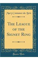The League of the Signet Ring (Classic Reprint)