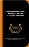 Letters of Dante Gabriel Rossetti to William Allingham, 1854-1870