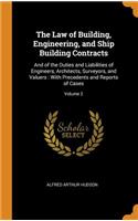 The Law of Building, Engineering, and Ship Building Contracts: And of the Duties and Liabilities of Engineers, Architects, Surveyors, and Valuers: With Precedents and Reports of Cases; Volume 2
