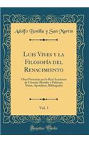 Luis Vives y la Filosofía del Renacimiento, Vol. 3: Obra Premiada por la Real Academia de Ciencias Morales y Politicas; Notas, Apendices, Bibliografia (Classic Reprint)