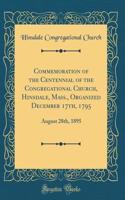 Commemoration of the Centennial of the Congregational Church, Hinsdale, Mass., Organized December 17th, 1795: August 28th, 1895 (Classic Reprint)