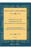 Darstellung des Erzherzogthums Oesterreich Unter der Ens, Vol. 9: Durch Umfassende Beschreibung Aller Burgen, Schlösser, Herrschaften, Städte, Märkte, Dörfer, Rotten, Etc., Etc., Topographisch-Statistisch-Genealogisch-Historisch Bearbeitet., Und na