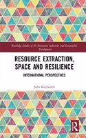 Resource Extraction, Space and Resilience: International Perspectives(Routledge Studies of the Extractive Industries and Sustainable Development)