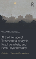 At the Interface of Transactional Analysis, Psychoanalysis, and Body Psychotherapy