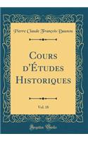 Cours d'ï¿½tudes Historiques, Vol. 18 (Classic Reprint)