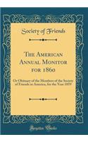 The American Annual Monitor for 1860: Or Obituary of the Members of the Society of Friends in America, for the Year 1859 (Classic Reprint)