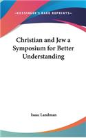 Christian and Jew a Symposium for Better Understanding