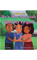 He's Not Special; He's My Friend