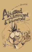 Abused, Victimized, & Traumatized