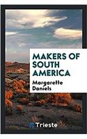 MAKERS OF SOUTH AMERICA