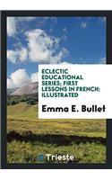 Eclectic Educational Series; First Lessons in French: Illustrated