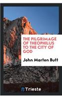 The Pilgrimage of Theophilus to the City of God