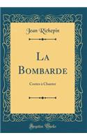 La Bombarde: Contes ï¿½ Chanter (Classic Reprint): Contes ï¿½ Chanter (Classic Reprint)