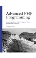 Advanced PHP Programming: A Practical Guide to Developing Large-Scale Web Sites and Applications With Php 5