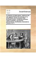 A Collection of State Papers, Relative to the War Against France Now Carrying on by Great-Britain and the Several Other European Powers, Containing Authentic Copies of Treaties, Conventions, Proclamations, Manifestoes, Declarations Volume 4 of 11: (English)