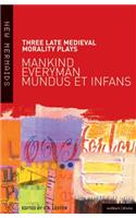 Three Late Medieval Morality Plays: Everyman, Mankind and Mundus et Infans