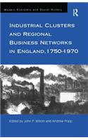 Industrial Clusters and Regional Business Networks in England, 1750-1970