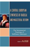 A Central European Synthesis of Radical and Magisterial Reform