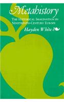 Metahistory: The Historical Imagination in Nineteenth-Century Europe