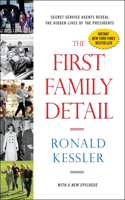 First Family Detail: Secret Service Agents Reveal the Hidden Lives of the Presidents