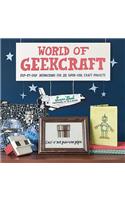 World of Geekcraft: Step-By-Step Instructions for 25 Super-Cool Craft Projects