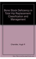 Bone Stock Deficiency in Total Hip Replacement