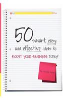 50 Smart, Easy And Effective Ideas To Boost Your Business Today!