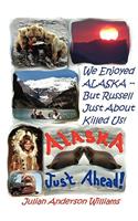 We Enjoyed Alaska - But Russell Just about Killed Us