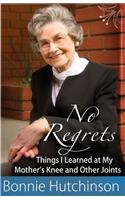 No Regrets: The Things I Learned at My Mother's Knees and Other Joints