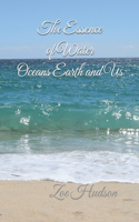 Essence of Water - Oceans Earth and Us
