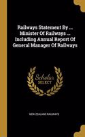 Railways Statement By ... Minister Of Railways ... Including Annual Report Of General Manager Of Railways