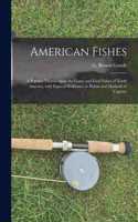 American Fishes [microform]