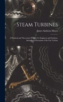 Steam Turbines; a Practical and Theoretical Treatise for Engineers and Students, Including a Discussion of the gas Turbine