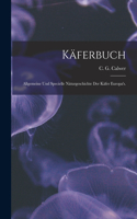 Käferbuch: Allgemeine und specielle Näturgeschichte der Käfer Europa's.