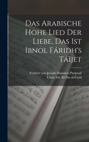 arabische hohe Lied der Liebe, das ist Ibnol Fáridh's Táïjet