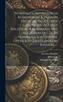 Numismata Imperatorum Romanorum A Trajano Decio Ad Palaelogos Augustos. Accessit Bibliotheca Nummaria, Sive Auctorum Qui De Re Nummariâ Scripserunt. Opera & Studio D. Anselmi Banduri......