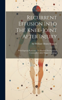 Recurrent Effusion Into The Knee-joint After Injury: With Especial Reference To Internal Derangement Commonly Called Slipped Cartilage