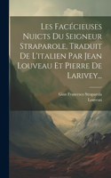 Les Facécieuses Nuicts Du Seigneur Straparole, Traduit De L'italien Par Jean Louveau Et Pierre De Larivey...