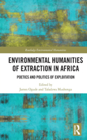 Environmental Humanities of Extraction in Africa: Poetics and Politics of Exploitation