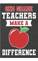 2nd Grade Teachers Make a Difference: 2nd Grade Teacher Gifts, Teacher Appreciation Gifts,7x10 College Ruled Notebook, Paper School Appreciation Day Gift for Teacher from student, thank 