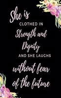 She Is Clothed In Strength And Dignity And She Laughs Without Fear of The Future